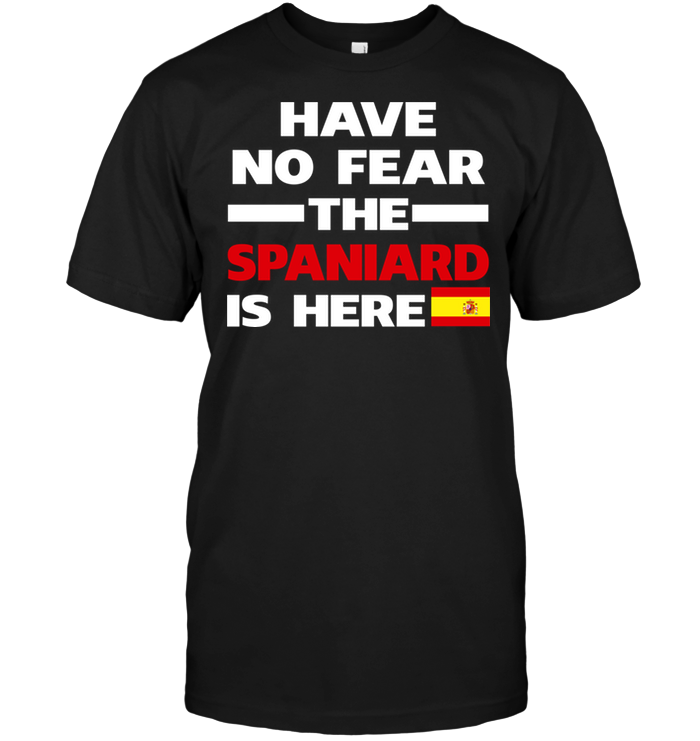 Have No Fear The Spaniard Is Here