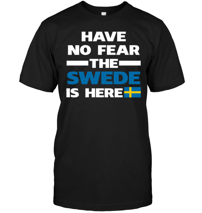 Have No Fear The Swede Is Here