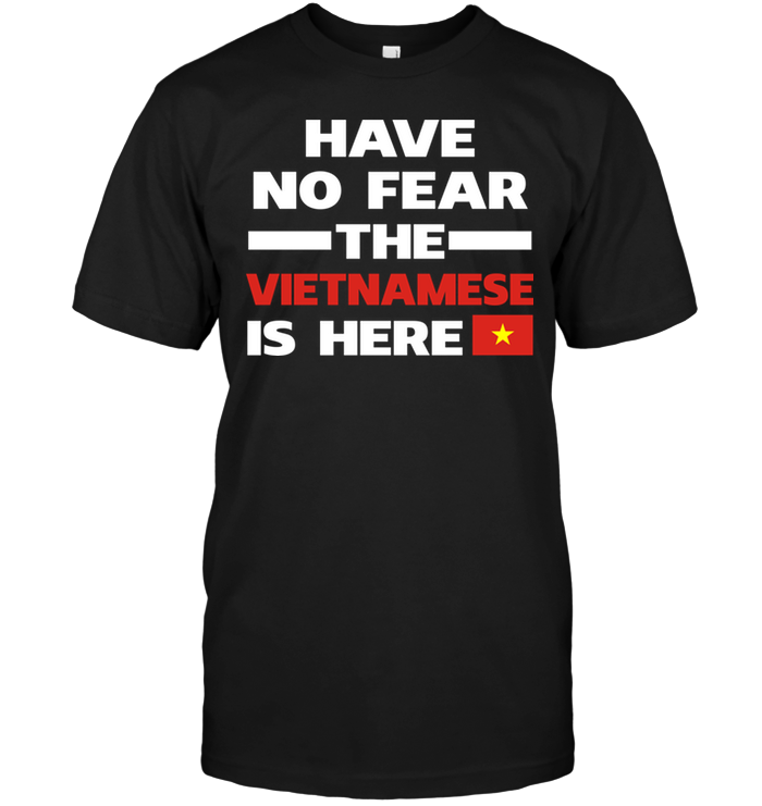 Have No Fear The Vietnamese Is Here