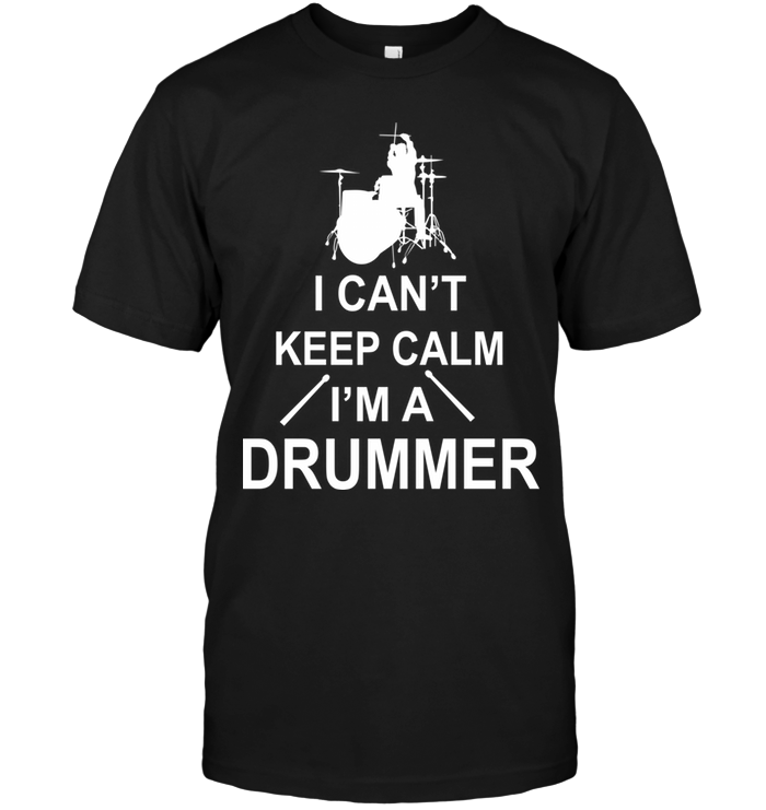 I Can't Keep Calm I'm A Drummer