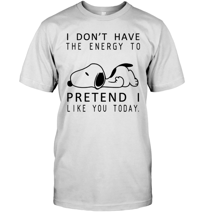 I Don't Have The Energy To Pretend Like You Today (Snoopy)