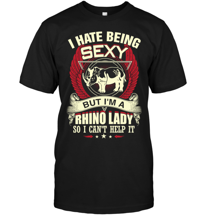 I Hate Being Sexy but I'm A Rhino Lady So I Can't Help It