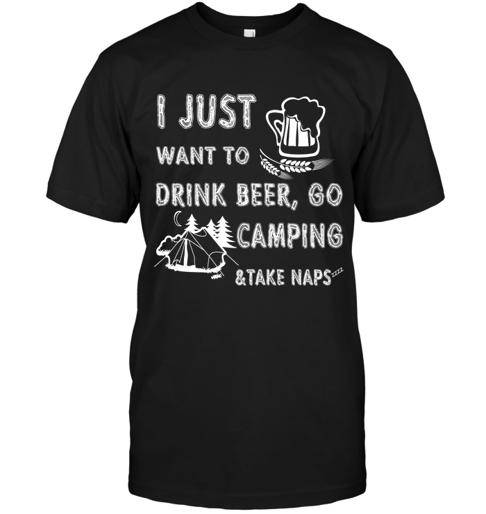I Just Want To Drink Beer Go Camping Take Naps