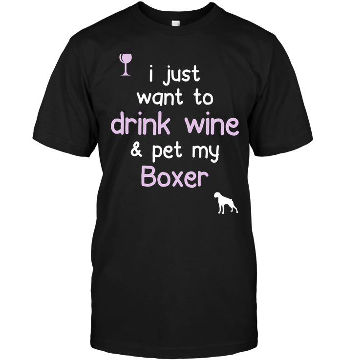 I Just Want To Drink Wine Pet My Boxer