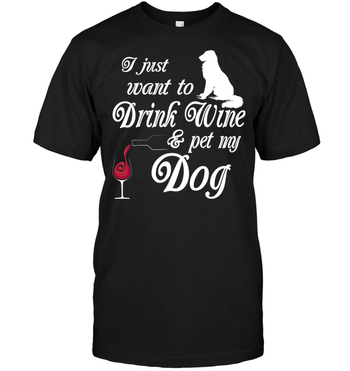 I Just Want To Drink Wine Pet My Dog