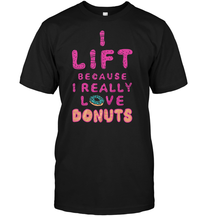 I Lift Because I Really Love Donuts