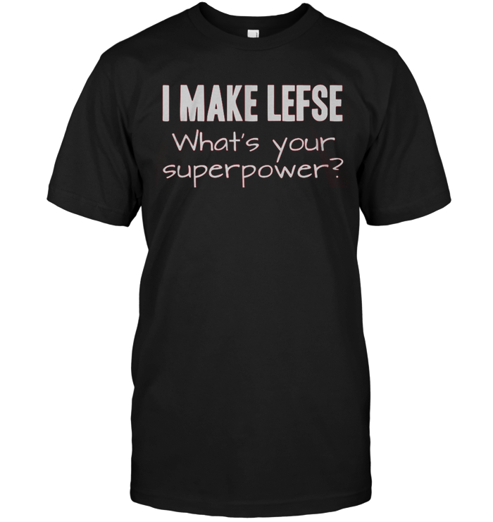I Make Lefse What's Your Superpower