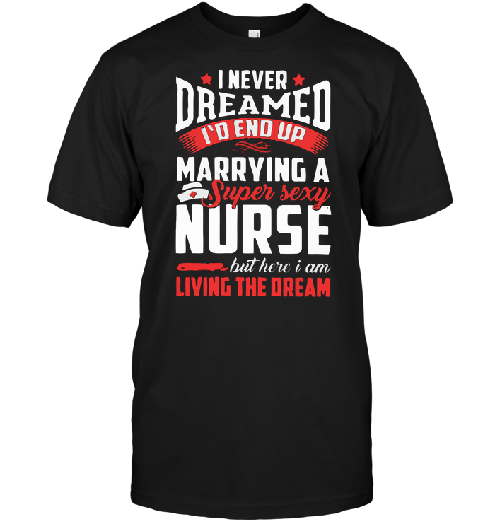 I Never Dreamed I'd End Up Marrying A Super Sexy Nurse But Here I Am Living The Dream