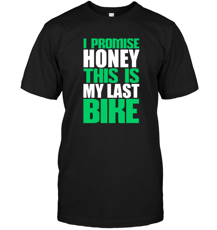 I Promise Honey This Is My Last Bike