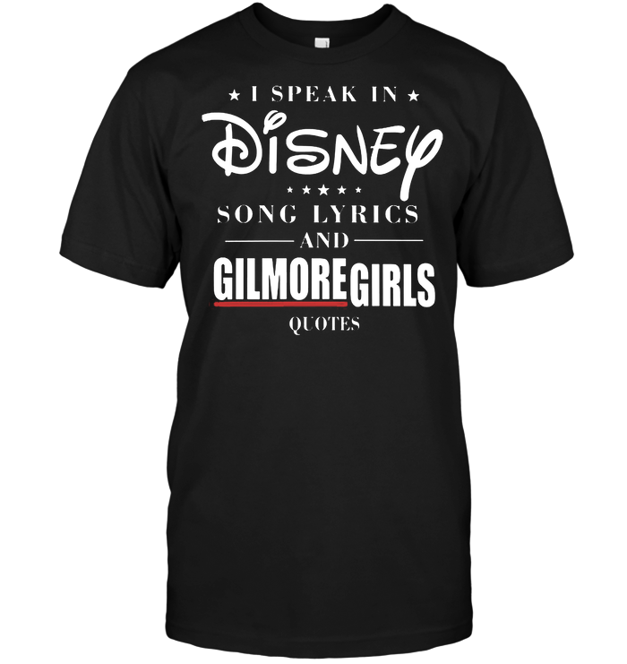 I Speak In Disney Song Lyrics And Gilmore Girls Quotes