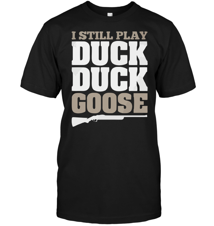 I Still Play Duck Duck Goose