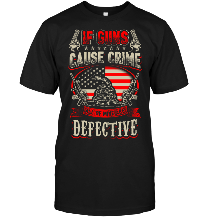 If Guns Cause Crime All Of Min Are Defective