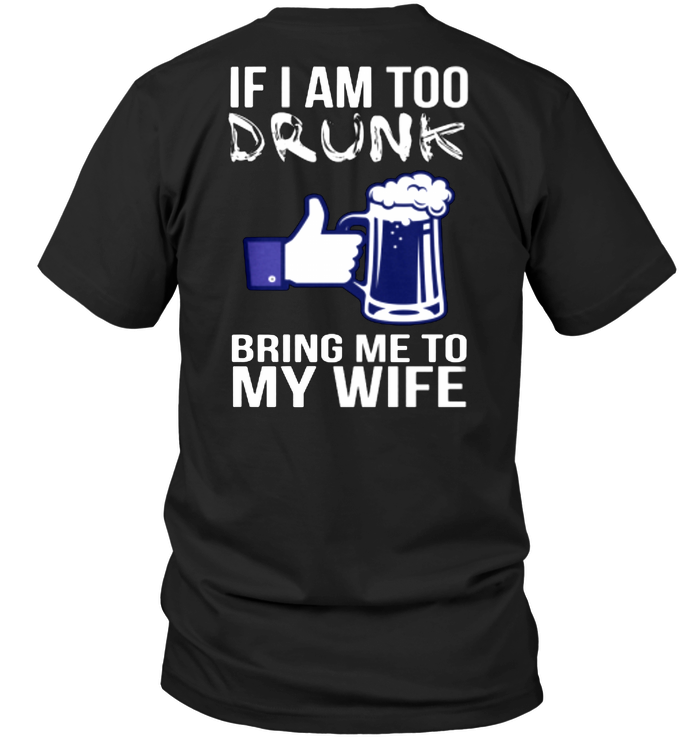 If I Am Too Drunk Bring Me To My Wife
