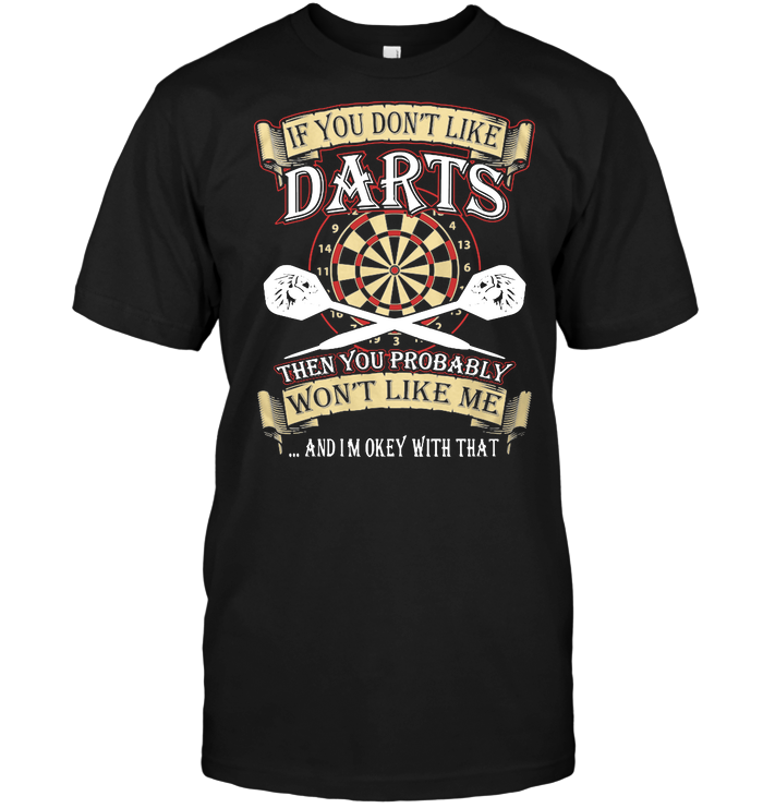 If You Don't Like Darts Then You Probably Won't Like Me And I'm Okay With That