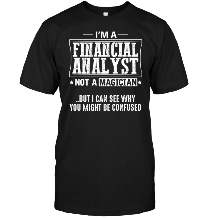 I'm A Financial Analyst Not A Magician But I Can See Why You Might Be Confused