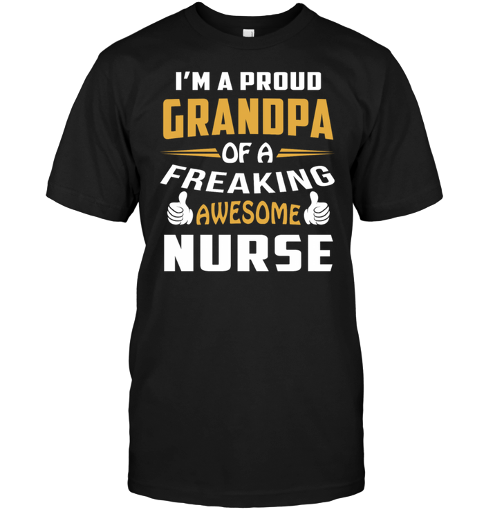 I'm A Proud Grandpa Of A Freaking Awesome Nurse