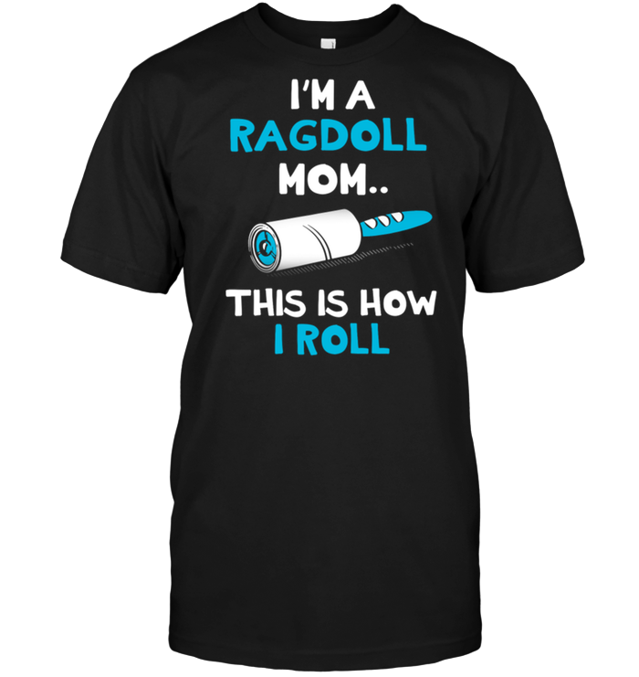 I'm A Ragdoll Mom This Is How I Roll