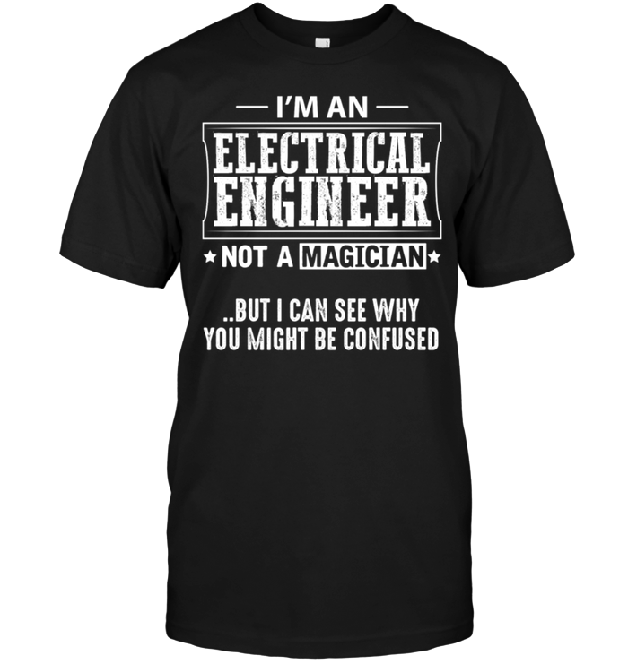 I'm An Electrical Engineer Not A Magician But I Can See Why You Might Be Confused