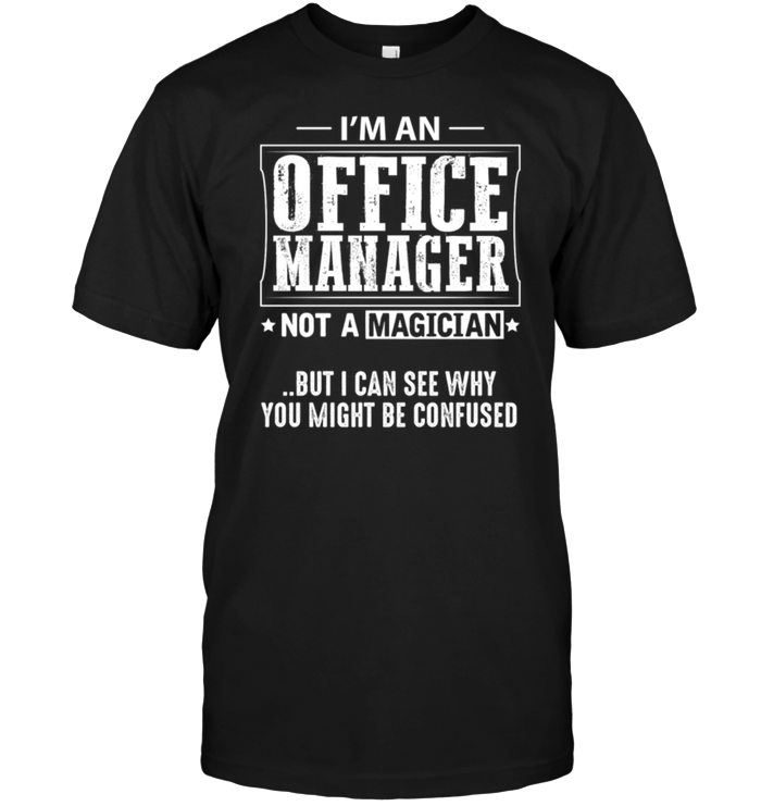 I'm An Office Manager Not A Magician But I Can See Why You Might Be Confused