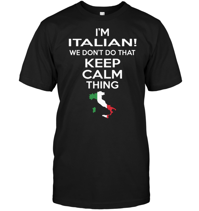 I'm Italian We Don't Do That Keep Calm Thing