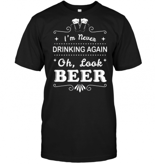 I'm Never Drinking Again oh Look Beer | TeeNavi | Reviews on Judge.me