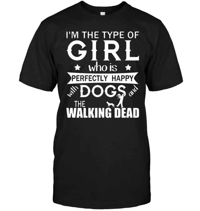 I'm The Type Of Girl Who Is Perfectly Happy Dogs The Walking Dead