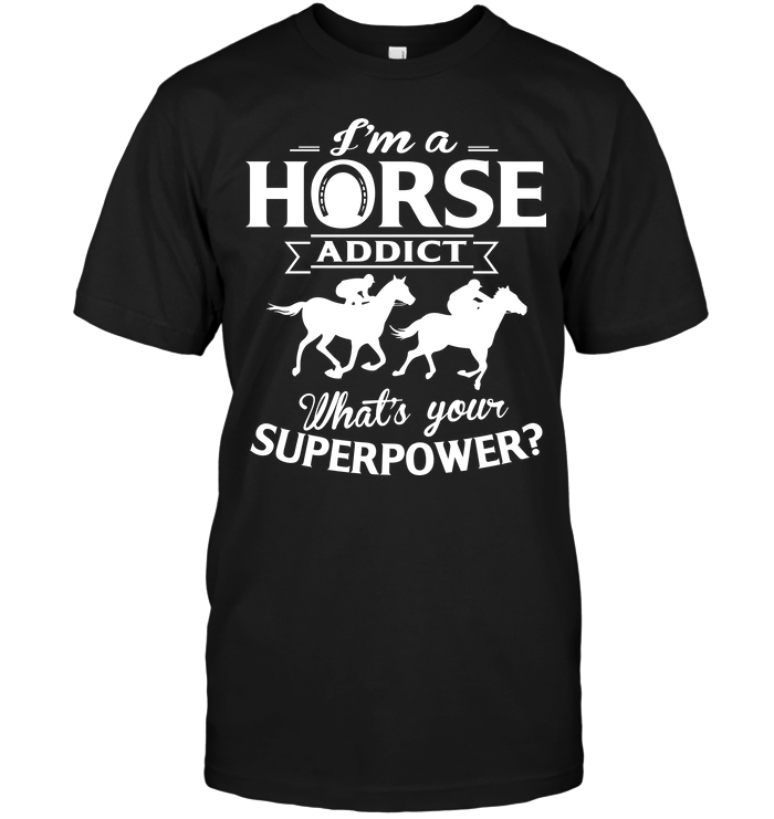 I'm A Horse Addict What's Your Superpower