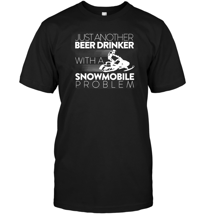 Just Another Beer Drinker Whit A Snowmobile Problem