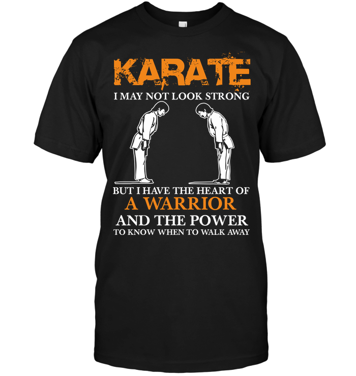 Karate I May Not Look Strong But I Have The Heart Of A Warrior