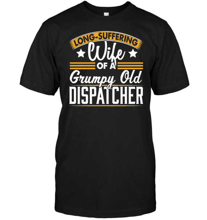 Long Suffering Wife Of A Grumpy Old Dispatcher