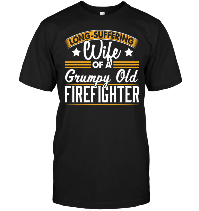 Long Suffering Wife Of A Grumpy Old Firefighter