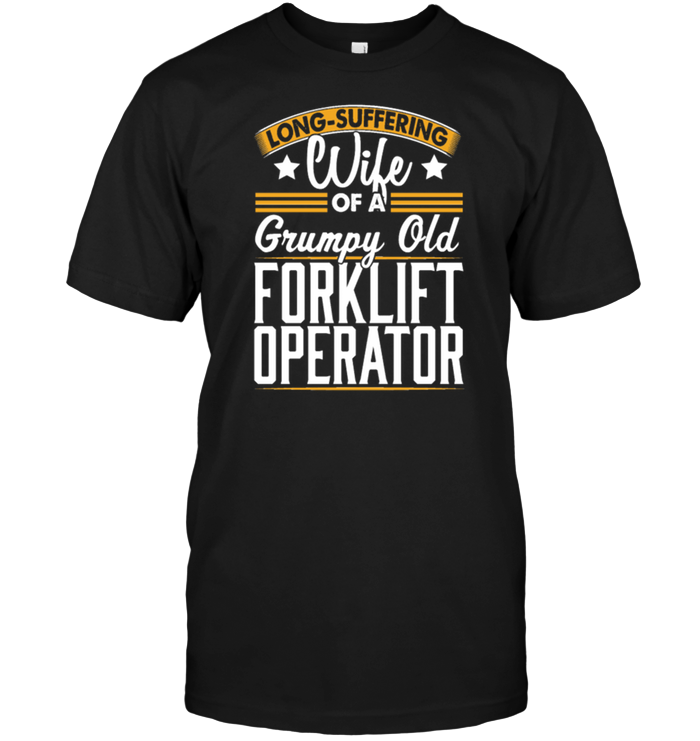 Long Suffering Wife Of A Grumpy Old Forklift Operator T Shirt Teenavi