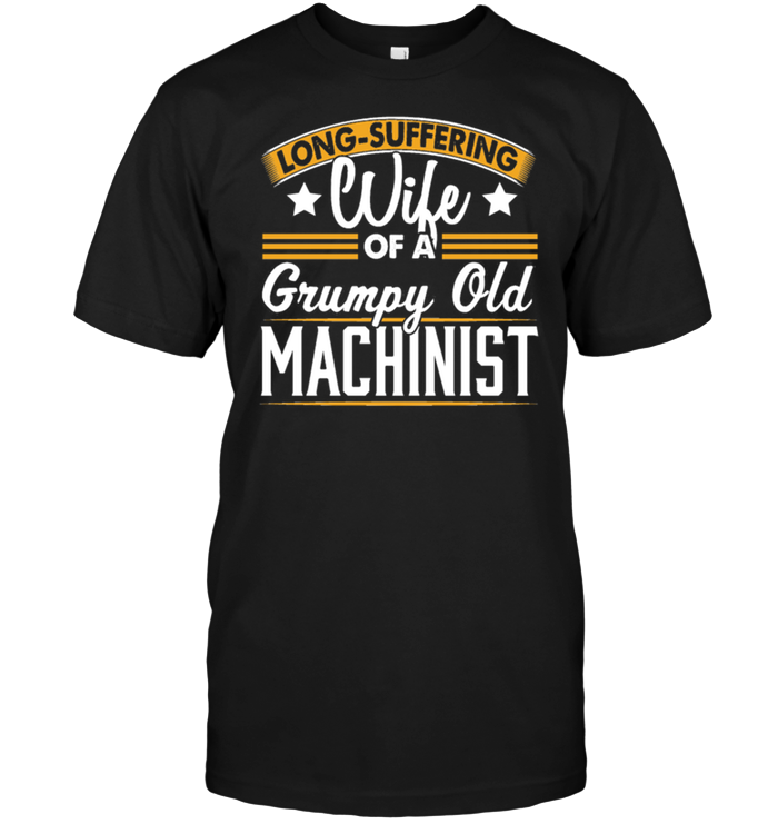 Long Suffering Wife Of A Grumpy Old Machinist