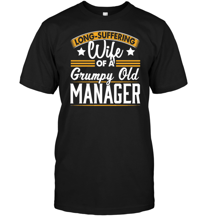 Long Suffering Wife Of A Grumpy Old Manager