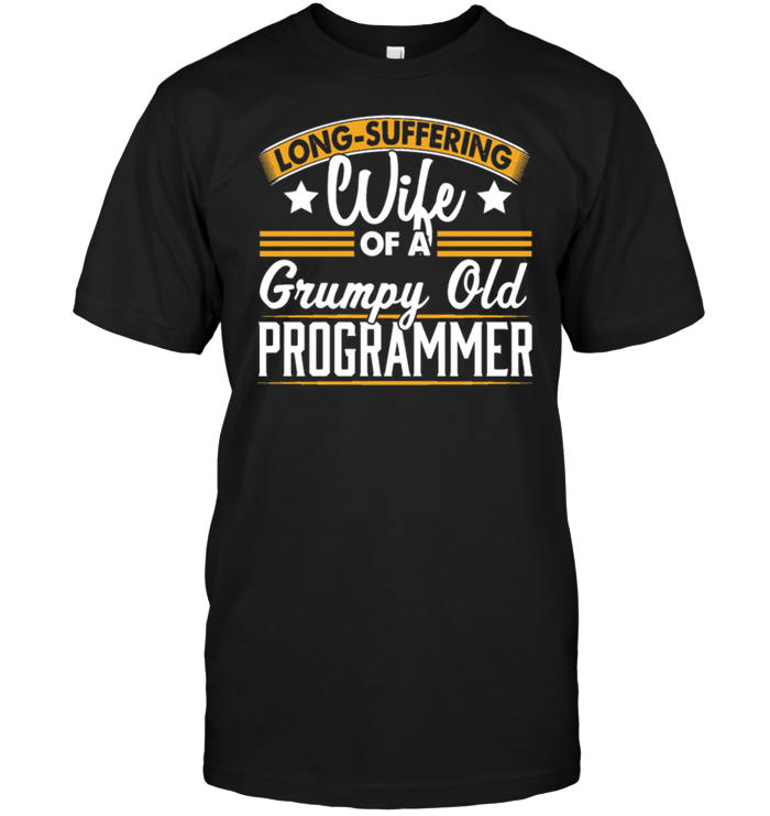 Long Suffering Wife Of A Grumpy Old Programmer