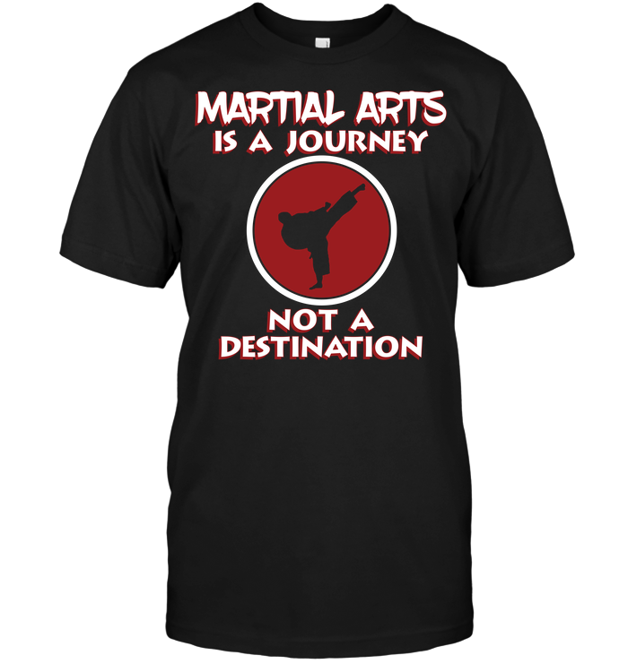 Martial Arts Is A Journey Not A Destination