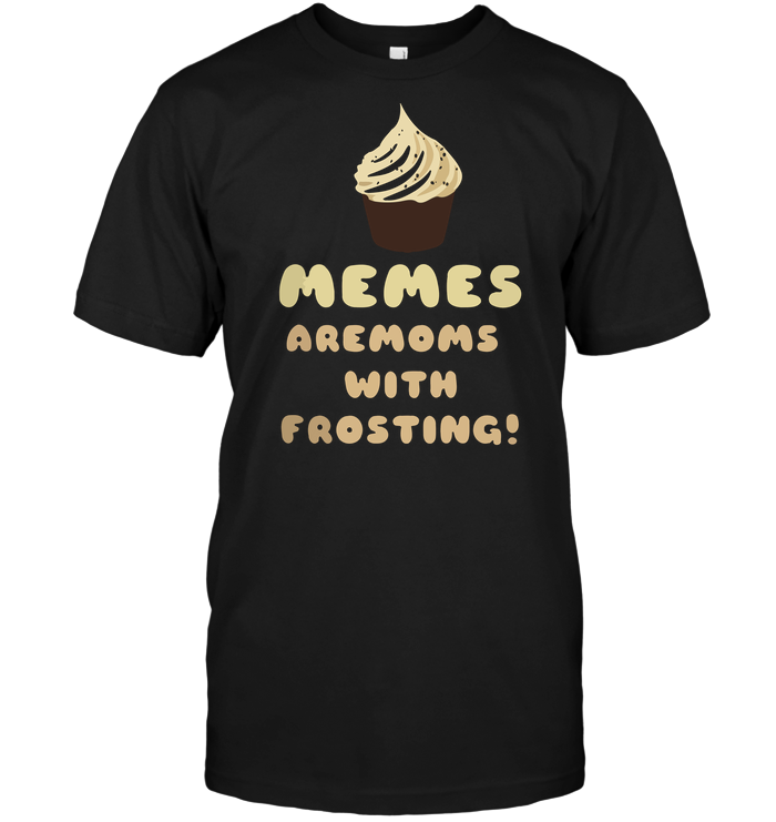 Memes Are Moms With Frosting