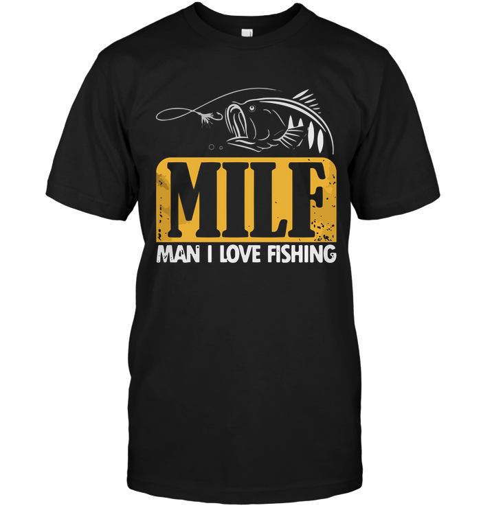 Milf Man I Love Fishing TShirt Buy TShirts Sell Art