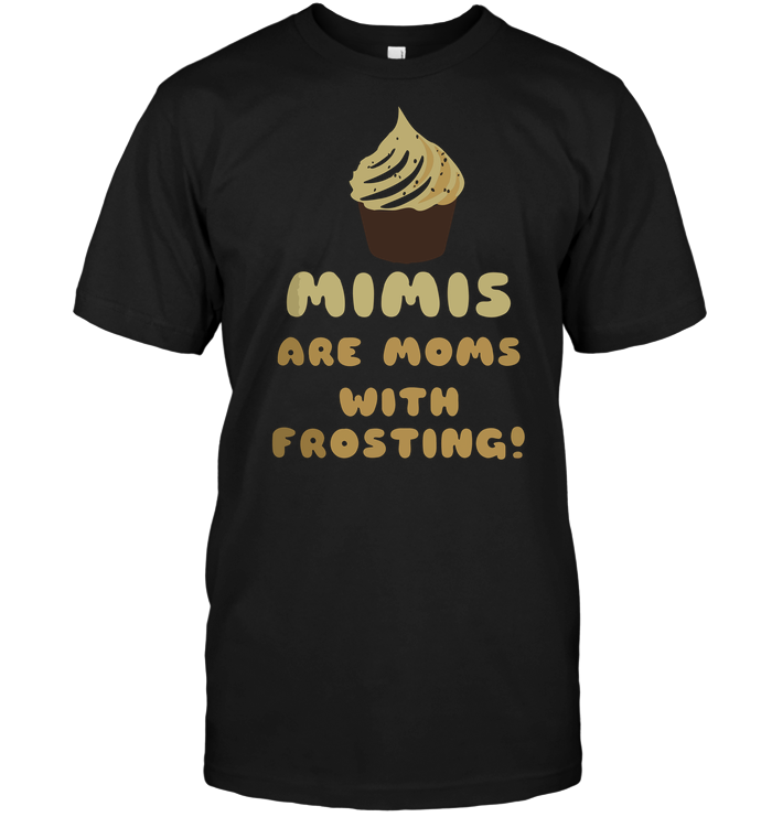 Mimis Are Moms With Frosting
