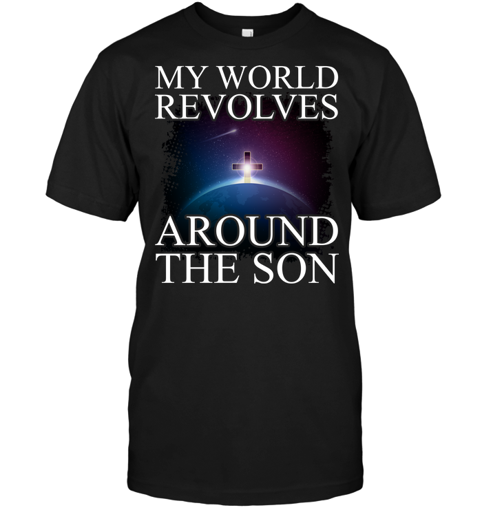 My World Revolves Around The Son