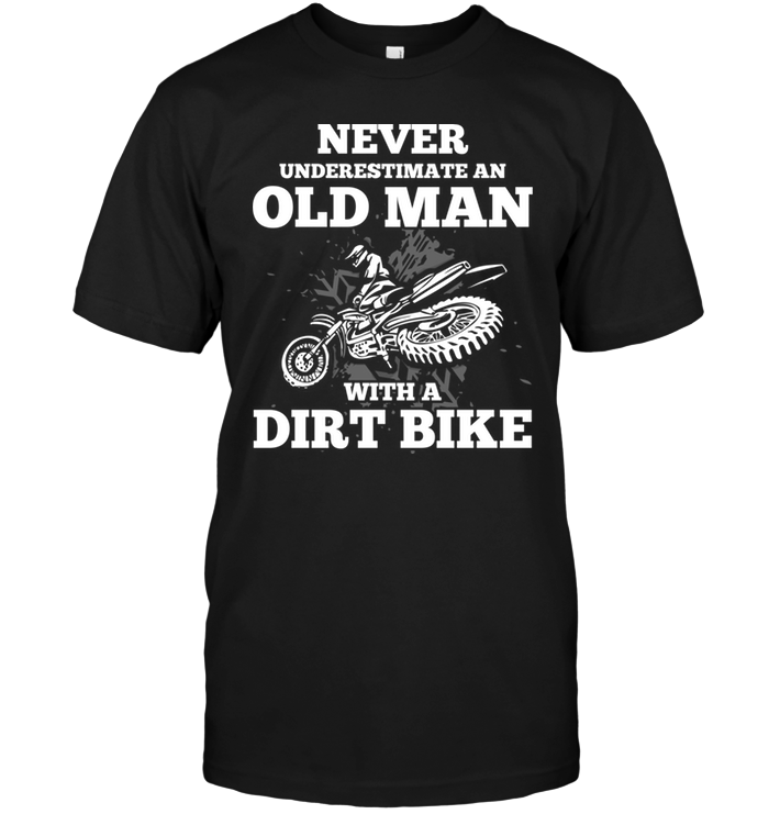 Never Underestimate An Old Man Whit Dirt Bike