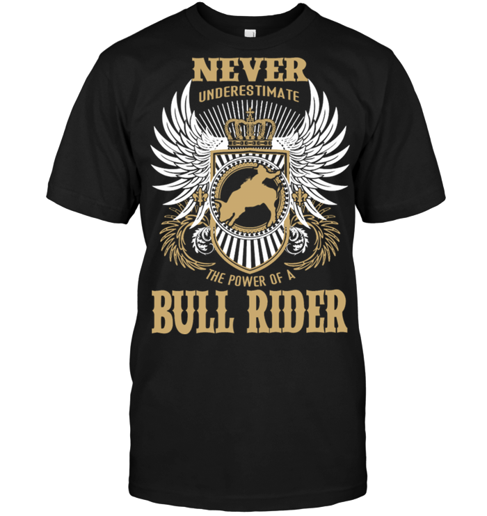 Never Underestimate The Power Of A Bull Rider