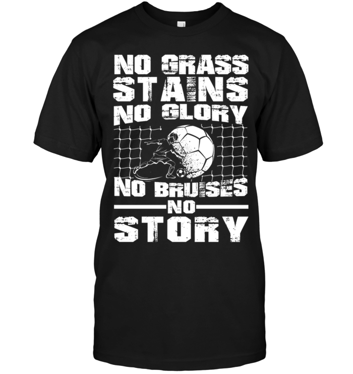 No Granss Stains No Glory No Bruises No Story
