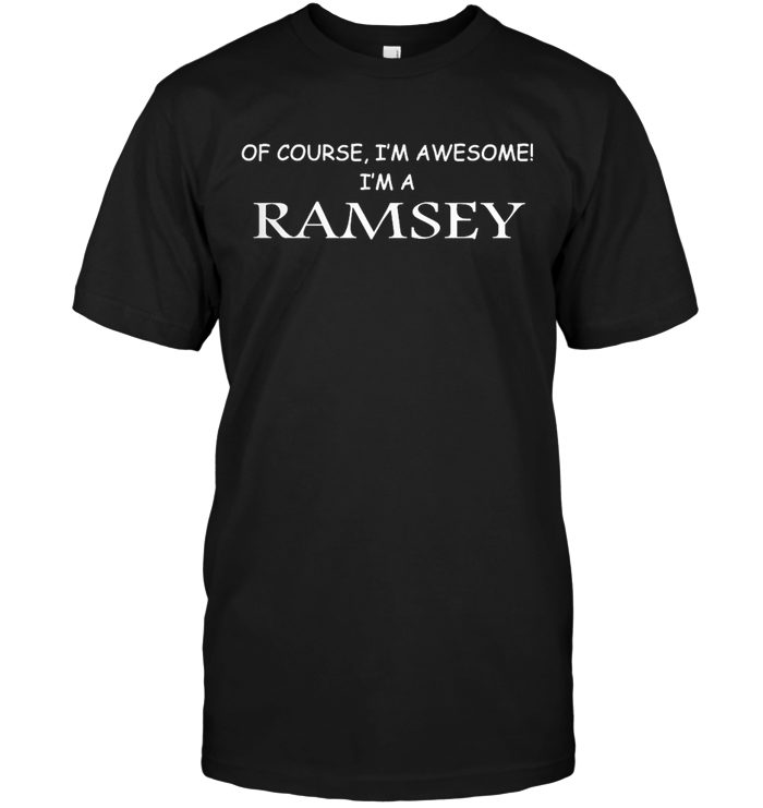 Of Course, I'm Awesome I'm Ramsey