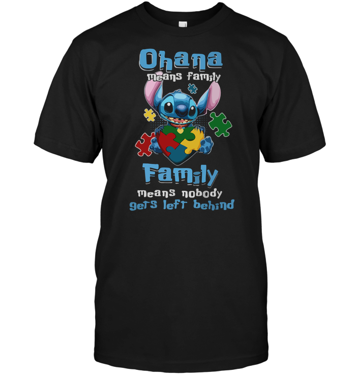 Ohana Means Family Family Means Nobody Gets Left Behind (Autism)
