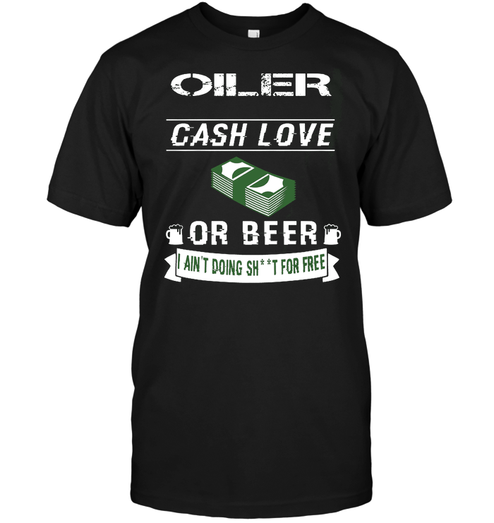 Oiler Cash Love Or Beer I Ain't Doing For Free