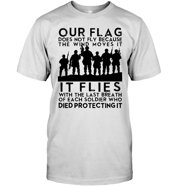 Our Flag Does Not Fly Because The Wind Moves It It Flies