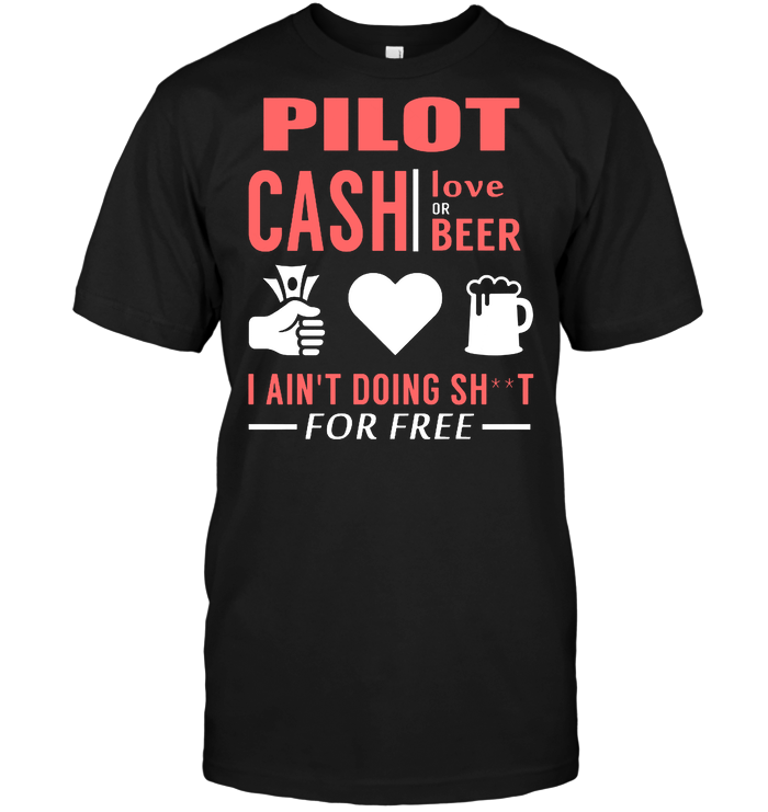 Pilot Cash Love Or Beer I Ain't Doing For Free