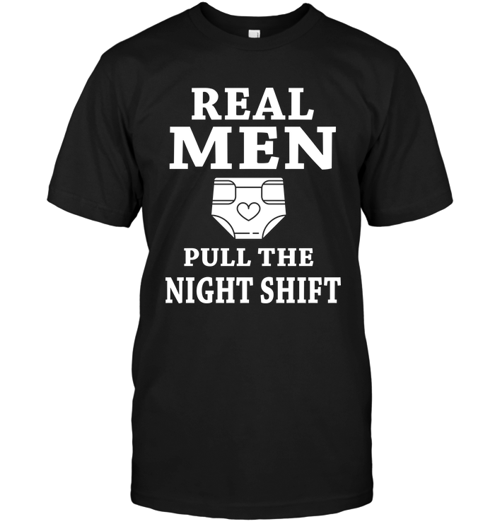 Real Men Pull The Night Shift