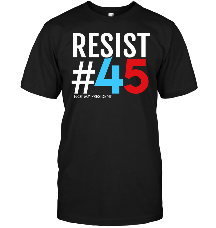 Resist #45 Not My President